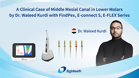 A Clinical Case of Middle Mesial Canal in Lower Molars by Dr. Waleed Kurdi with FindPex, E-connect S, E-FLEX Series